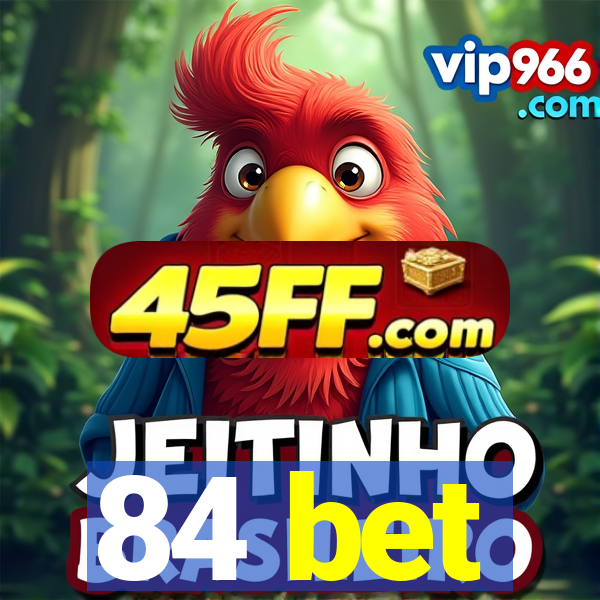 84 bet